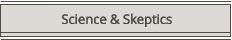 Science & Skeptics
