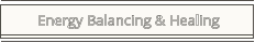 Energy Balancing & Healing