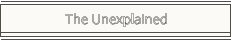 The Unexplained